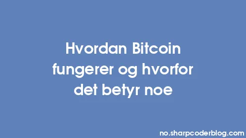 Hvordan Bitcoin fungerer og hvorfor det betyr noe - Thumbnail