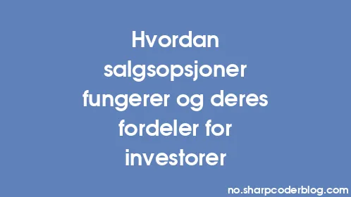 Hvordan salgsopsjoner fungerer og deres fordeler for investorer - Thumbnail
