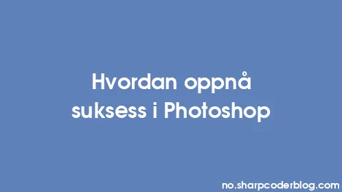 Hvordan oppnå suksess i Photoshop - Thumbnail