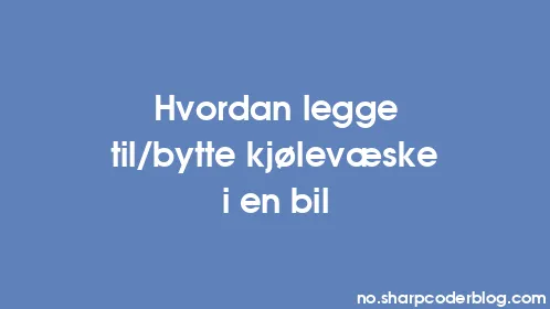 Hvordan legge til/bytte kjølevæske i en bil - Thumbnail