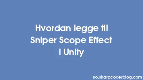 Hvordan legge til Sniper Scope Effect i Unity - Thumbnail