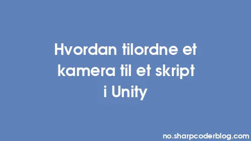 Hvordan tilordne et kamera til et skript i Unity - Thumbnail