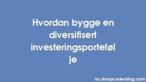 Hvordan bygge en diversifisert investeringsportefølje - Thumbnail