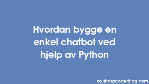Hvordan bygge en enkel chatbot ved hjelp av Python - Thumbnail