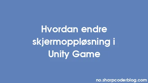 Hvordan endre skjermoppløsning i Unity Game - Thumbnail