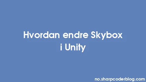 Hvordan endre Skybox i Unity - Thumbnail