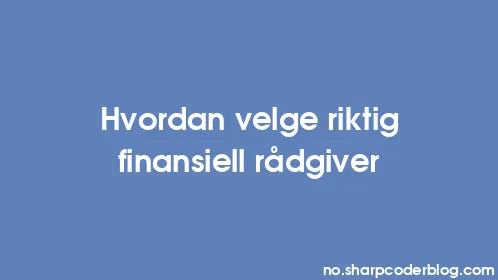 Hvordan velge riktig finansiell rådgiver - Thumbnail