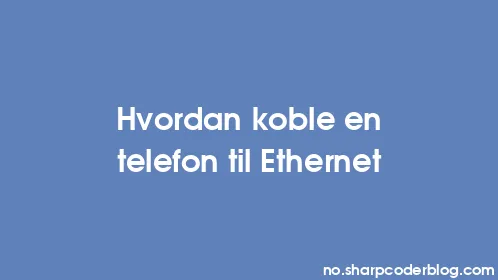 Hvordan koble en telefon til Ethernet - Thumbnail