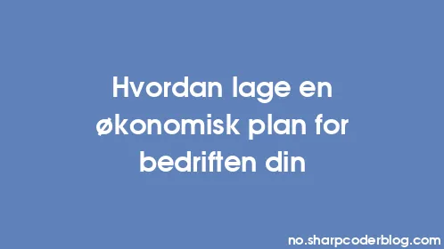 Hvordan lage en økonomisk plan for bedriften din - Thumbnail