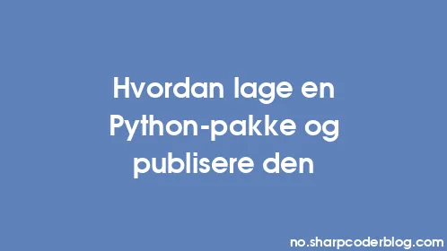 Hvordan lage en Python-pakke og publisere den - Thumbnail