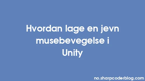 Hvordan lage en jevn musebevegelse i Unity - Thumbnail