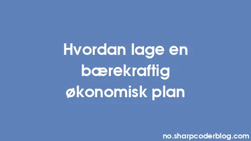 Hvordan lage en bærekraftig økonomisk plan - Thumbnail