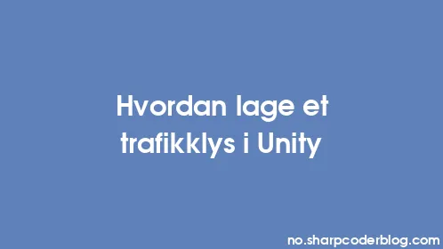 Hvordan lage et trafikklys i Unity - Thumbnail