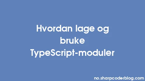 Hvordan lage og bruke TypeScript-moduler - Thumbnail