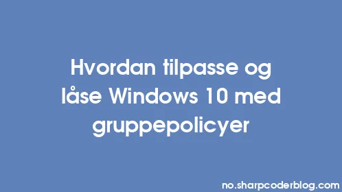 Hvordan tilpasse og låse Windows 10 med gruppepolicyer - Thumbnail