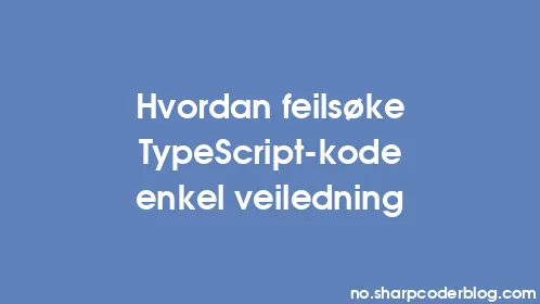 Hvordan feilsøke TypeScript-kode enkel veiledning - Thumbnail