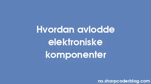Hvordan avlodde elektroniske komponenter - Thumbnail