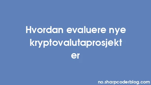 Hvordan evaluere nye kryptovalutaprosjekter - Thumbnail