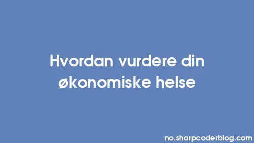 Hvordan vurdere din økonomiske helse - Thumbnail