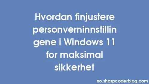 Hvordan finjustere personverninnstillingene i Windows 11 for maksimal sikkerhet - Thumbnail