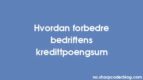 Hvordan forbedre bedriftens kredittpoengsum - Thumbnail