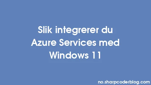 Slik integrerer du Azure Services med Windows 11 - Thumbnail