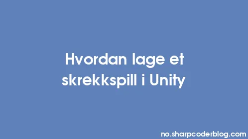 Hvordan lage et skrekkspill i Unity - Thumbnail