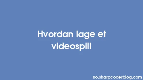 Hvordan lage et videospill - Thumbnail