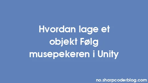 Hvordan lage et objekt Følg musepekeren i Unity - Thumbnail