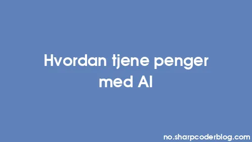 Hvordan tjene penger med AI - Thumbnail