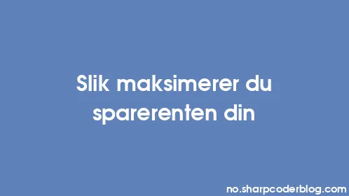 Slik maksimerer du sparerenten din - Thumbnail