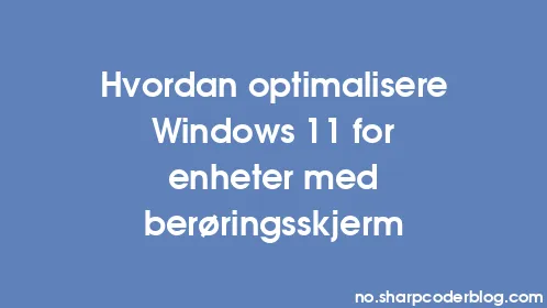 Hvordan optimalisere Windows 11 for enheter med berøringsskjerm - Thumbnail