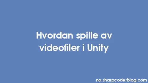Hvordan spille av videofiler i Unity - Thumbnail