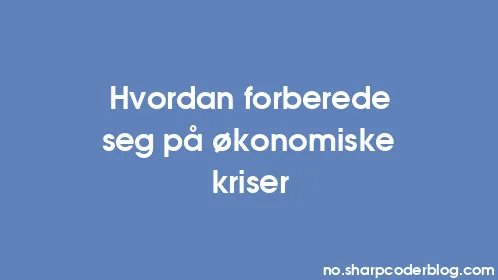 Hvordan forberede seg på økonomiske kriser - Thumbnail