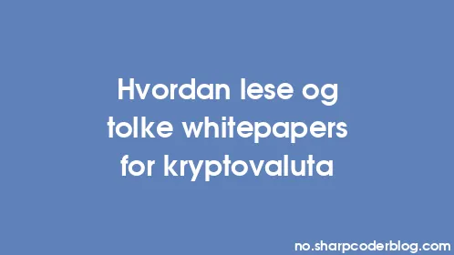 Hvordan lese og tolke whitepapers for kryptovaluta - Thumbnail