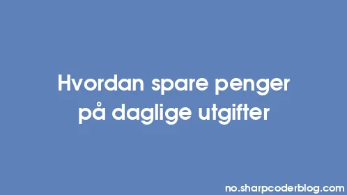 Hvordan spare penger på daglige utgifter - Thumbnail