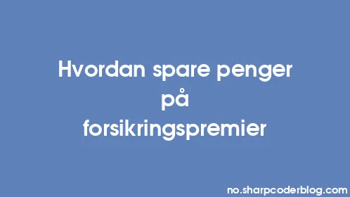 Hvordan spare penger på forsikringspremier - Thumbnail