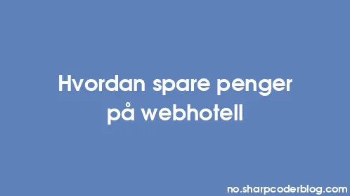 Hvordan spare penger på webhotell - Thumbnail