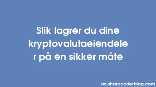 Slik lagrer du dine kryptovalutaeiendeler på en sikker måte - Thumbnail