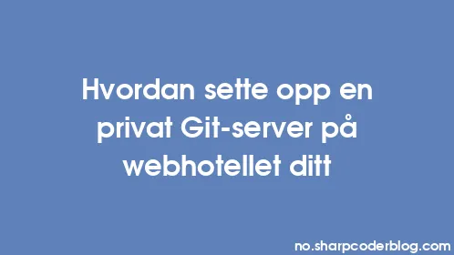 Hvordan sette opp en privat Git-server på webhotellet ditt - Thumbnail