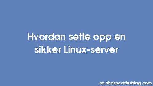 Hvordan sette opp en sikker Linux-server - Thumbnail