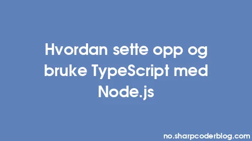 Hvordan sette opp og bruke TypeScript med Node.js - Thumbnail