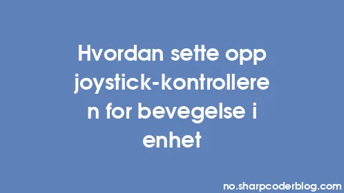 Hvordan sette opp joystick-kontrolleren for bevegelse i enhet - Thumbnail