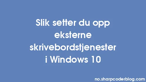 Slik setter du opp eksterne skrivebordstjenester i Windows 10 - Thumbnail