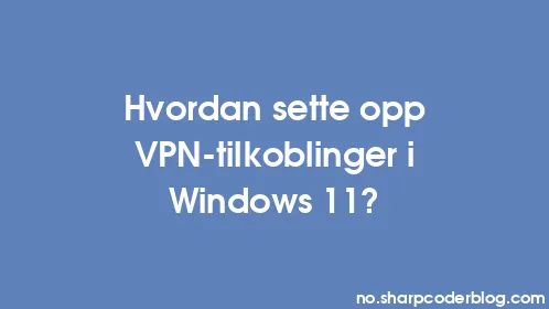 Hvordan sette opp VPN-tilkoblinger i Windows 11? - Thumbnail