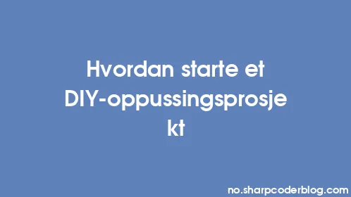 Hvordan starte et DIY-oppussingsprosjekt - Thumbnail