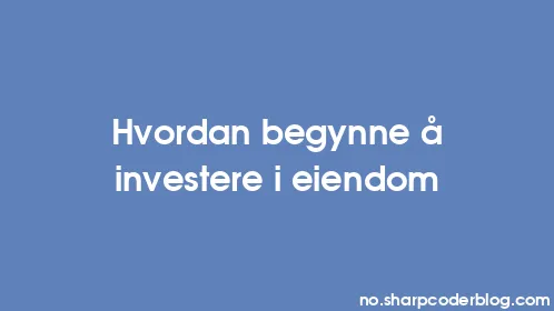 Hvordan begynne å investere i eiendom - Thumbnail