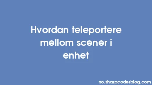 Hvordan teleportere mellom scener i enhet - Thumbnail