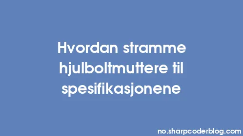 Hvordan stramme hjulboltmuttere til spesifikasjonene - Thumbnail