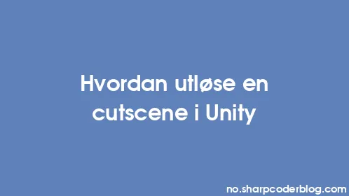 Hvordan utløse en cutscene i Unity - Thumbnail